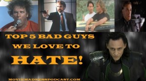 Top 5 Bad Guys We Love To Hate!